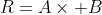 R=A\times B
