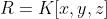 R=K[x,y,z]