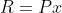 R=Px