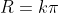 R=k\pi