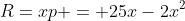 R=xp = 25x-2x^2