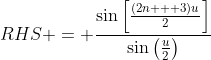 RHS = \frac{\sin{\left[\frac{(2n + 3)u}{2}\right]}}{\sin{\left(\frac{u}{2}\right)}}