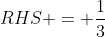 RHS = \frac{1}{3}