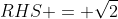 RHS = \sqrt{2}\;\bigg[ \sin\bigg(A+\dfrac{\pi}{4}\bigg)\bigg]