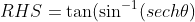 RHS=\tan(\sin^{-1}(sech\theta)