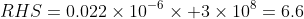 RHS=0.022\times10^{-6}\times 3\times10^8=6.6