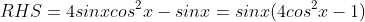 RHS=4sinxcos^2x-sinx=sinx(4cos^2x-1)