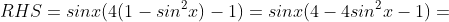 RHS=sinx(4(1-sin^2x)-1)=sinx(4-4sin^2x-1)=