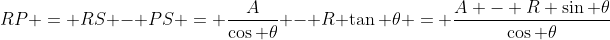 RP = RS - PS = \frac{A}{\cos \theta} - R \tan \theta = \frac{A - R \sin \theta}{\cos \theta}