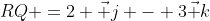 RQ =2 \vec j - 3\vec k