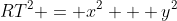 RT^2 = x^2 + y^2