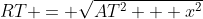 RT = \sqrt{AT^2 + x^2}