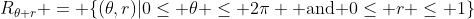 R_{\theta r} = \{(\theta,r)|0\leq \theta \leq 2\pi \mbox{ and }0\leq r \leq 1\}