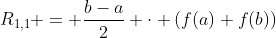 R_{1,1} = \frac{b-a}{2} \cdot \left(f(a)+f(b)\right)