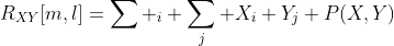R_{XY}[m,l]=\sum _i \sum_j X_i Y_j P(X,Y)