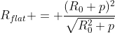 R_{flat} = \frac{(R_0 p)^2}{\sqrt{R_0^2 p}}