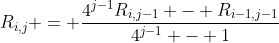 R_{i,j} = \frac{4^{j-1}R_{i,j-1} - R_{i-1,j-1}}{4^{j-1} - 1}