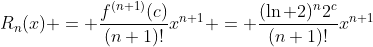 R_{n}(x) = \frac{f^{(n+1)}(c)}{(n+1)!}x^{n+1} = \frac{(\ln 2)^n2^c}{(n+1)!}x^{n+1}