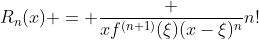 R_{n}(x) = \frac {xf^{(n+1)}(\xi)(x-\xi)^n}{n!}