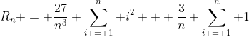 R_{n} = \frac{27}{n^3} \sum_{i = 1}^{n} i^2 + \frac{3}{n} \sum_{i = 1}^{n} 1