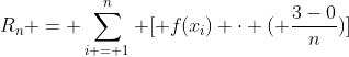R_{n} = \sum_{i = 1}^{n} [ f(x_{i}) \cdot ( \frac{3-0}{n})]