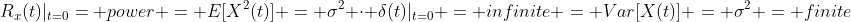 R_{x}(t)|_{t=0}= power = E[X^2(t)] = \sigma^2 \cdot \delta(t)|_{t=0} = infinite = Var[X(t)] = \sigma^2 = finite