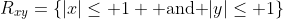 R_{xy}=\{|x|\leq 1 \mbox{ and }|y|\leq 1\}