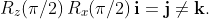 R_{z}(\pi/2)\,R_{x}(\pi/2)\,\mathbf{i}=\mathbf{j}\not=\mathbf{k}.