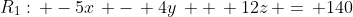 R_1:\, -5x\, -\, 4y\, +\, 12z\, =\, 140