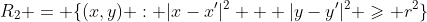 R_2 = \{(x,y) : |x-x'|^2 + |y-y'|^2 \geqslant r^2\}