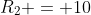 R_2 = 10