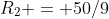 R_2 = 50/9