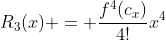 R_3(x) = \frac{f^4(c_x)}{4!}x^4