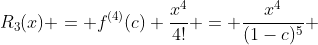 R_3(x) = f^{(4)}(c) \frac{x^4}{4!} = \frac{x^4}{(1-c)^5} 