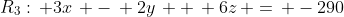 R_3:\, 3x\, -\, 2y\, +\, 6z\, =\, -290