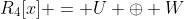 R_4[x] = U \oplus W