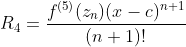 R_4=\frac{f^{(5)}(z_n)(x-c)^{n+1}}{(n+1)!}