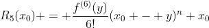 R_5(x_0) = \frac{f^{(6)}(y)}{6!}(x_0 - y)^n x_0