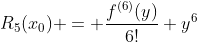 R_5(x_0) = \frac{f^{(6)}(y)}{6!} y^{6}