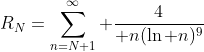 R_N=\sum_{n=N+1}^{\infty} {4\over n(\ln n)^9}