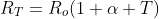 R_T=R_o(1+\alpha T)