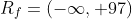 R_f=(-\infty, 97)