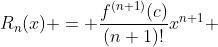 R_n(x) = \frac{f^{(n+1)}(c)}{(n+1)!}x^{n+1} 