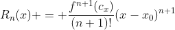 R_n(x) = \frac{f^{n+1}(c_x)}{(n+1)!}(x-x_0)^{n+1}