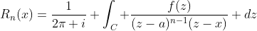 R_n(x)=\frac{1}{2\pi i} \int_C \frac{f(z)}{(z-a)^{n-1}(z-x)} dz