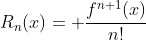 R_n(x)= \frac{f^{n+1}(x)}{n!}