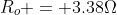 R_o = 3.38\Omega
