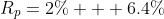 R_p=2\% + 6.4\%