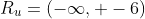 R_u=(-\infty, -6)