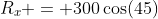 R_x = 300\cos(45)